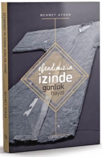 Efendimiz'in (s.a.v.) İzinde Günlük Hayat - Mehmet Ayhan | Yeni ve İki