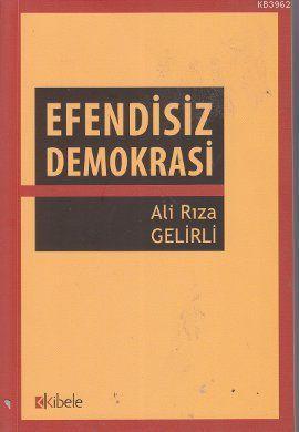 Efendisiz Demokrasi - Ali Rıza Gelirli | Yeni ve İkinci El Ucuz Kitabı