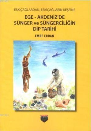 Ege - Akdeniz'de Sünger ve Süngerciliğin Dip Tarihi - Emre Erdan | Yen