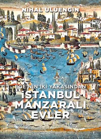 Ege'nin İki Yakasından İstanbul Manzaralı Evler (Ciltli) - Nihal Uluen