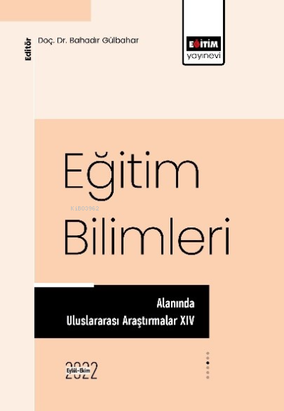 Eğitim Bilimleri ;Alanında Uluslararası Araştırmalar XIV - Bahadır Gül