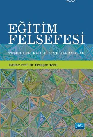 Eğitim Felsefesi: Temeller, Ekoller ve Kavramlar - Erdoğan Tezci | Yen