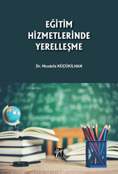 Eğitim Hizmetlerinde Yerelleşme - Mustafa Küçükilhan | Yeni ve İkinci 