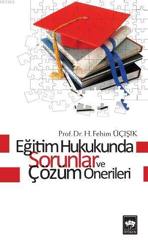 Eğitim Hukukunda Sorunlar ve Çözüm Önerileri - H. Fehim Üçışık | Yeni 