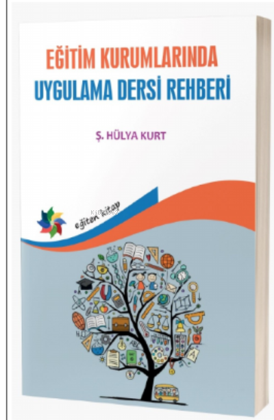 Eğitim Kurumlarında Uygulama Dersi Rehberi - Ş. Hülya Kurt | Yeni ve İ