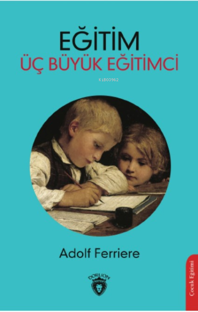 Eğitim Üç Büyük Eğitimci - Adolf Ferriere | Yeni ve İkinci El Ucuz Kit