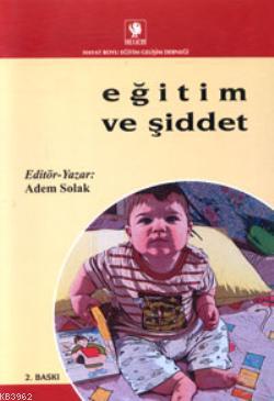 Eğitim ve Şiddet - Adem Solak | Yeni ve İkinci El Ucuz Kitabın Adresi