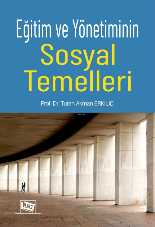 Eğitim ve Yönetiminin Sosyal Temelleri - Turan Akman Erkılıç | Yeni ve