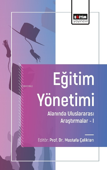 Eğitim Yönetimi Alanında Uluslararası Araştırmalar - I - Mustafa Çelik