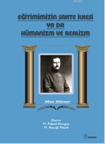 Eğitimimizin Sahte İlkesi Ya Da Hümanizm ve Realizm - Max Strirner | Y