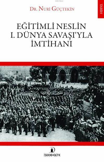 Eğitimli Neslin 1. Dünya Savaşı'yla İmtihanı - Nuri Güçtekin | Yeni ve