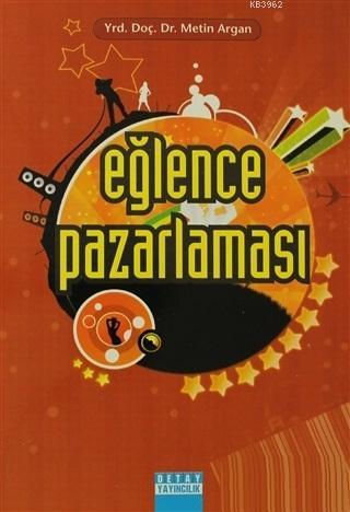 Eğlence Pazarlaması - Metin Argan | Yeni ve İkinci El Ucuz Kitabın Adr