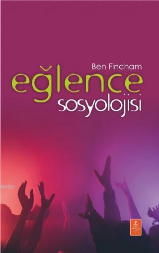 Eğlence Sosyolojisi - The Sociology Of Fun - Ben Fincham | Yeni ve İki