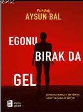 Egonu Bırak Da Gel - Aysun Bal | Yeni ve İkinci El Ucuz Kitabın Adresi