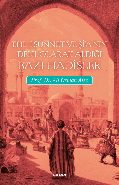 Ehli Sünnet ve Şia'nın Delil Olarak Aldığı Hadisler - Ali Osman Ateş |