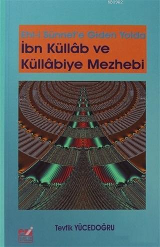 Ehli Sünnet'e Giden Yolda İbn Küllab ve Küllabiye Mezhebi - Tevfik Yüc