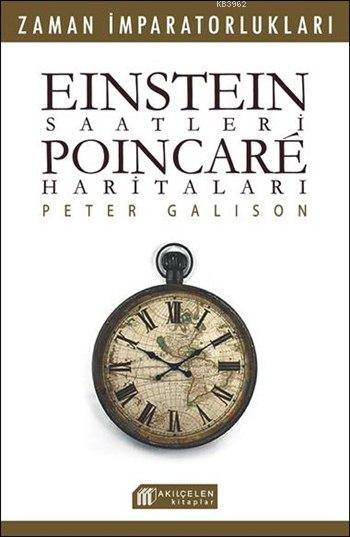 Einstein Saatleri - Poincare Haritaları - Peter Galison | Yeni ve İkin