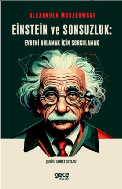 Einstein ve Sonsuzluk;Evreni Anlamak için Sorgulamak - Alexander Moszk