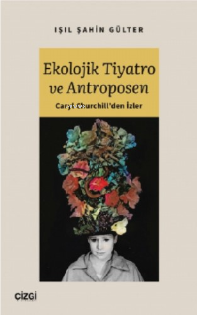 Ekolojik Tiyatro ve Antroposen - Caryl Churchill'den İzler - Işıl Şahi