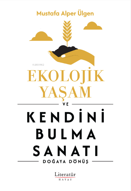 Ekolojik Yaşam ve Kendini Bulma Sanatı - Mustafa Alper Ülgen | Yeni ve