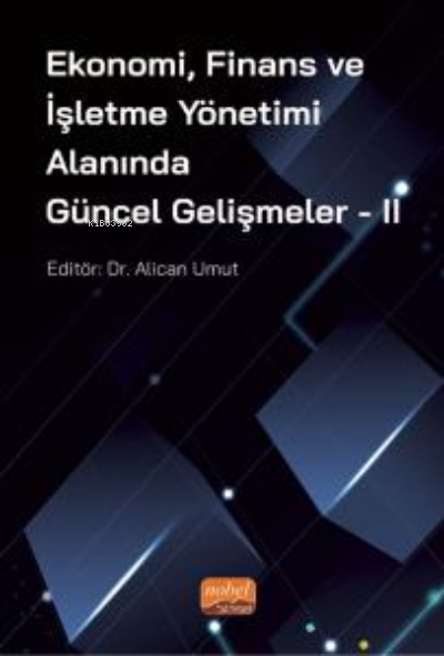 Ekonomi, Finans ve İşletme Yönetimi Alanında Güncel Gelişmeler - II - 