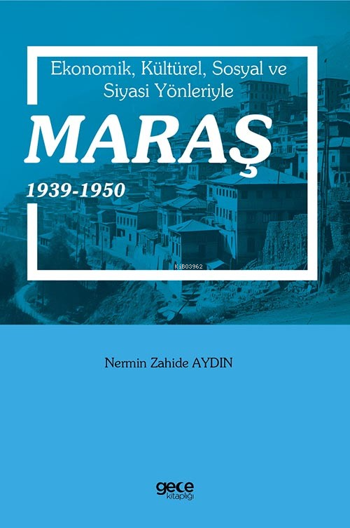 Ekonomik, Kültürel, Sosyal Ve Siyasi Yönleriyle Maraş 1939-1950 - Nerm