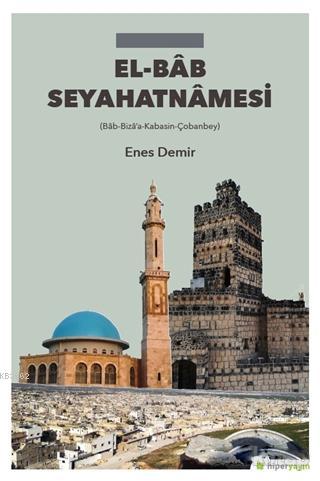 El-Bab Seyahatnamesi - Enes Demir | Yeni ve İkinci El Ucuz Kitabın Adr