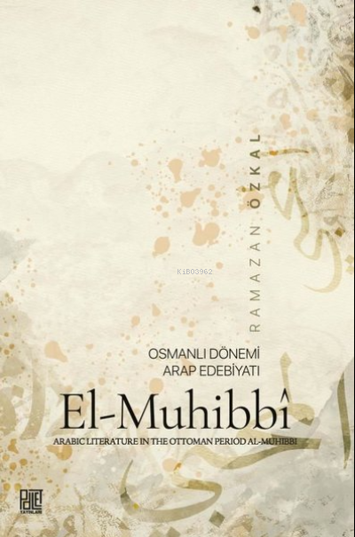 El-Muhibbi: Osmanlı Dönemi Arap Edebiyatı - Ramazan Özkal | Yeni ve İk