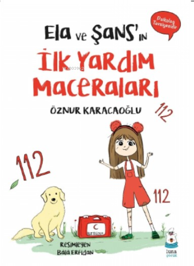 Ela ve Şans’ın İlk Yardım Maceraları - Öznur Karacaoğlu | Yeni ve İkin