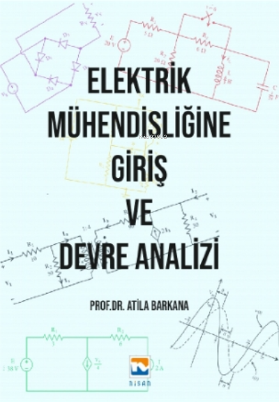 Elektrik Mühendisliğine Giriş ve Devre Analizi - Atila Barkana | Yeni 