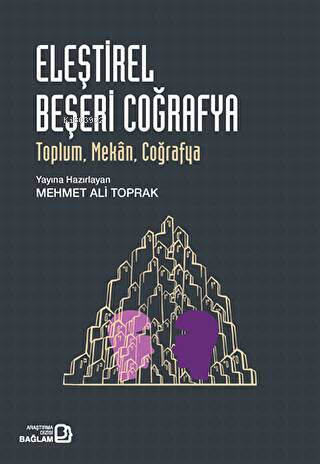 Eleştirel Beşeri Coğrafya: Toplum Mekan Coğrafya - Mehmet Ali Toprak |