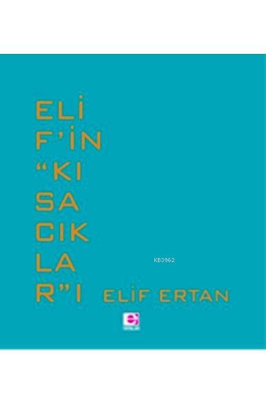 Elif'in "Kısacıklar"ı - Elif Ertan | Yeni ve İkinci El Ucuz Kitabın Ad