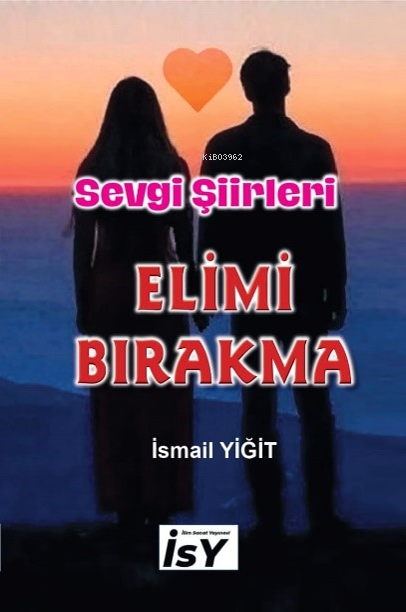 Elimi Bırakma;Sevgi Şiirleri - İsmail Yiğit | Yeni ve İkinci El Ucuz K