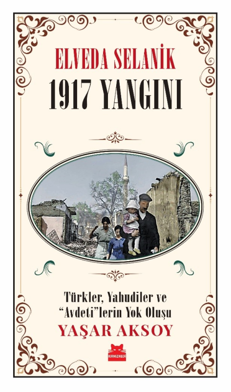 Elveda Selanik- 1917 Yangını ;Türkler, Yahudiler ve “Avdeti”lerin Yok 