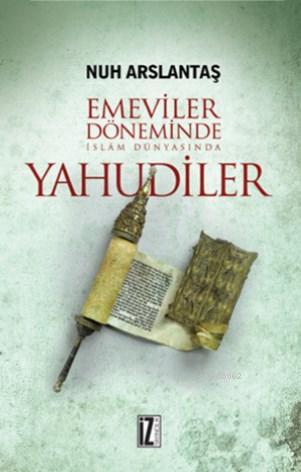 Emeviler Döneminde İslam Dünyasında Yahudiler - Nuh Arslantaş | Yeni v