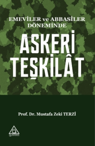 Emeviler ve Abbasiler Döneminde Askeri Teşkilat - Mustafa Zeki Terzi |