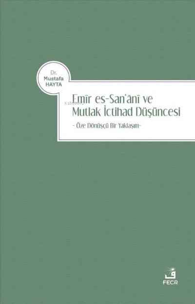 Emir es-San'ani ve Mutlak İctihad Düşüncesi - Mustafa Hayta | Yeni ve 