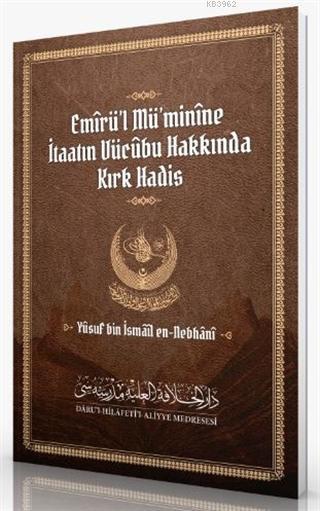 Emirü'l Mü'minine İtaatın Vücubu Hakkında Kırk Hadis - Yusuf bin İsmai