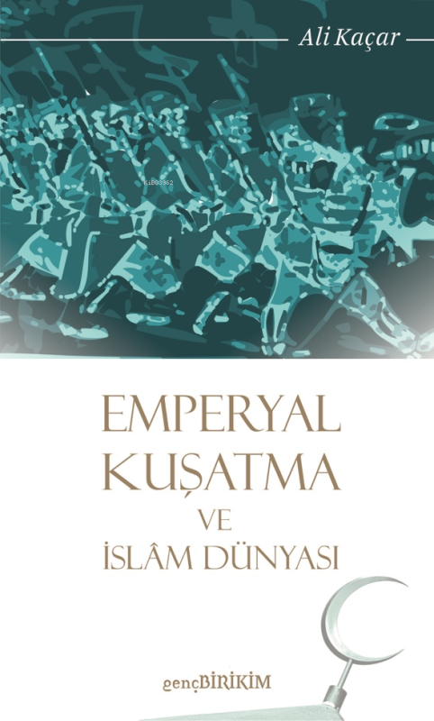 Emperyal Kuşatma ve İslam Dünyası - Ali Kaçar | Yeni ve İkinci El Ucuz