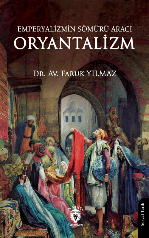 Emperyalizmin Sömürü Aracı Oryantalizm - Faruk Yılmaz | Yeni ve İkinci