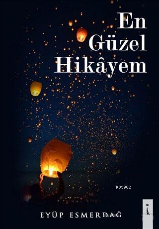 En Güzel Hikayem - Eyüp Esmerdağ | Yeni ve İkinci El Ucuz Kitabın Adre