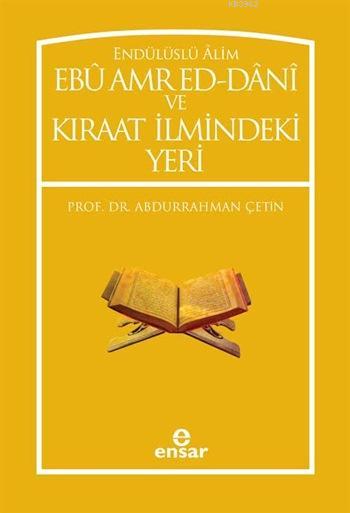 Endülüslü Âlim Ebû Amr Ed-Dânî ve Kıraat İlmindeki Yeri - Abdurrahman 