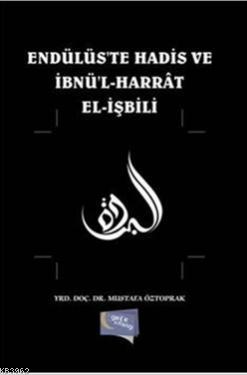 Endülüste Hadis ve İbnül Harrat Elişbili - Mustafa Öztoprak | Yeni ve 