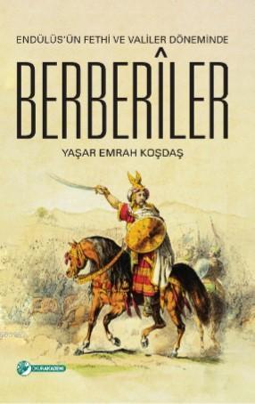 Endülüs'ün Fethi Ve Valiler Döneminde Berberîler - Yaşar Emrah Koşdaş 