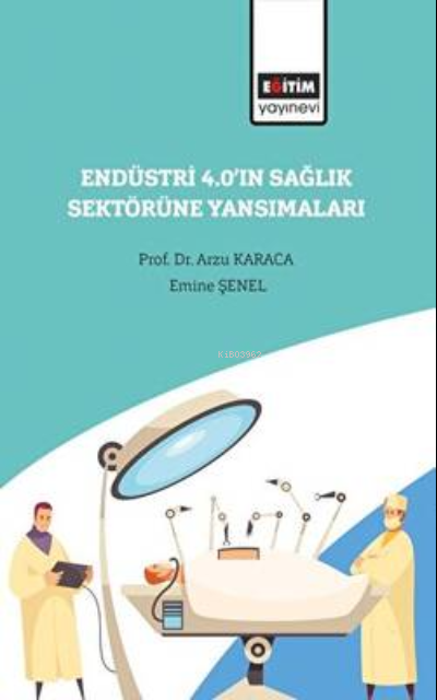 Endüstri 4.0’ın Sağlık Sektörüne Yansımaları - Arzu Karaca | Yeni ve İ