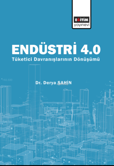 Endüstri 4;Tüketici Davranışlarının Dönüşümü - Derya Şahin | Yeni ve İ