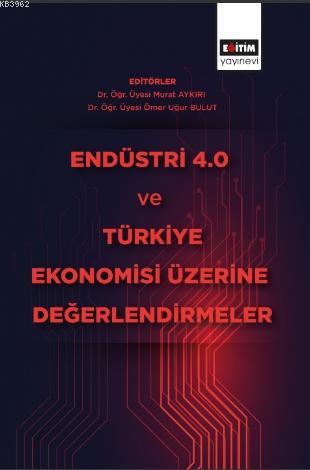 Endüstri 4 ve Türkiye Ekonomisi Üzerine Değerlendirmeler - Murat Aykır