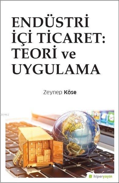 Endüstri İçi Ticaret: Teori ve Uygulama - Zeynep Köse | Yeni ve İkinci