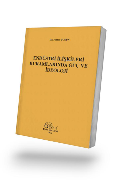 Endüstri İlişkileri Kuramlarında Güç ve İdeoloji - Fatma Tosun | Yeni 