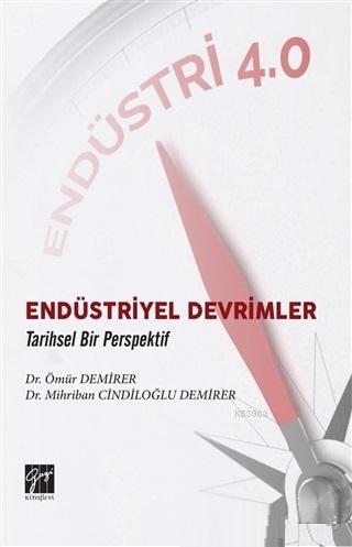 Endüstriyel Devrimler Tarihsel Bir Perspektif - Ömür Demirer | Yeni ve